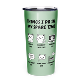 Things I Do In My Spare Time Cat Tumbler Funny Cat Lover Stainless Steel Travel Cup Sage Green 20 oz