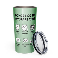 Things I Do In My Spare Time Cat Tumbler Funny Cat Lover Stainless Steel Travel Cup Sage Green 20 oz
