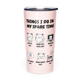 Things I Do In My Spare Time Cat Tumbler Cute Cat Activities Travel Cup