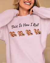 This Is How I Roll Squirrel Sweatshirt - Funny Animal Graphic Sweater