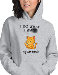I Do What My Cat Wants Hoodie Funny Cat Attitude Pullover - sizes up to 5XL