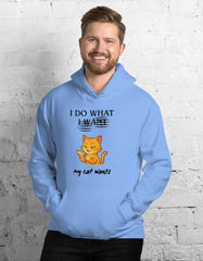 I Do What My Cat Wants Hoodie Funny Cat Attitude Pullover - sizes up to 5XL