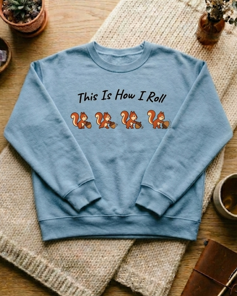 This Is How I Roll Squirrel Sweatshirt - Funny Animal Graphic Sweater
