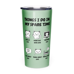 Things I Do In My Spare Time Cat Tumbler Funny Cat Lover Stainless Steel Travel Cup Sage Green 20 oz